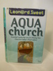 Aqua Church: Essential Leadership Arts for Piloting Your Church in Today's Fluid Culture