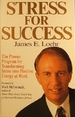 Stress for Success: the Proven Program for Transforming Stress Into Positive Energy at Work
