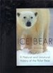 Ice Bear: a Natural and Unnatural History of the Polar Bear