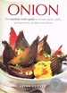 Onion: the Essential Cook's Guide to Onions, Garlic, Leeks, Spring Onions, Shallots and Chives