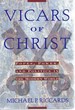 Vicars of Christ: Popes, Power, and Politics in the Modern World