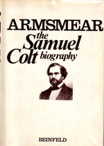 Armsmear: the Home, the Arm, and the Armory of Samuel Colt