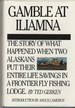Gamble in Iliamna: The Story of What Happened When Two Alaskans Put Their Entire Life Savings Into a Frontier Fly-Fishing Lodge