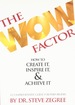 The Wow Factor: How to Create It, Inspire It & Achieve It: a Comprehensive Guide for Performers