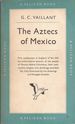 The Aztecs of Mexico: Origin, Rise and Fall of the Aztec Nation