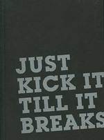Just Kick It Till It Breaks. March 8-April 28, 2007