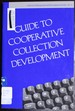 Guide to Cooperative Collection Development (Collection Management and Development Guides)