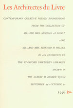 Les Architectes Du Livre. Contemporary Creative French Bookbinding From the Collection of Mr. and Mrs. Morgan a. Gunst and Mr. and Mrs. Edward H. Heller in an Exhibition By the Stanford University Libraries...September 23-October 20, 1956. (Catalogue...