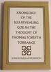 Knowledge of the Self-Revealing God in the Thought of Thomas Forsyth Torrance: