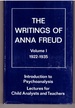 The Writings of Anna Freud, Vol. 1: Introduction to Psychoanalysis, Lectures for Child Analysts & Teachers