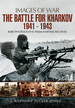 The Battle for Kharkov 1941-1943 (Images of War)