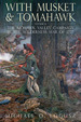 With Musket and Tomahawk. Volume II: the Mohawk Valley Campaign in the Wilderness War of 1777