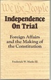 Independence on Trial: Foreign Affairs and the Making of the Constitution