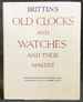 Britten's Old Clocks and Watches and Their Makers, 7th Edition