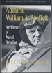 Admiral William a. Moffett: Architect of Naval Aviation (Smithsonian History of Aviation and Spaceflight Series)