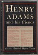 Henry Adams and His Friends: a Collection of His Unpublished Letters