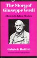 The Story of Guiseppe Verdi Oberto to Un Ballo in Maschera