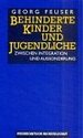 Behinderte Kinder Und Jugendliche: Zwischen Integration Und Aussonderung Von Georg Feuser (Autor) Behinderte Kinder Und Jugendliche Selektionsfrderndes Segregationsfrderndes Erziehungseinrichtungen Bildungseinrichtungen berwindung Des...