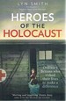 Heroes of the Holocaust: Ordinary Britons Who Risked Their Lives to Make a Difference