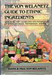 The Von Welanetz Guide to Ethnic Ingredients: With More Than 150 Recipes and Information on Buying, Storage, Preparation, and Use