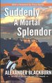 Suddenly a Mortal Splendor [Signed]