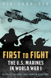 First to Fight: the U.S. Marines in World War I