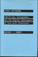 Closed Captioning: Subtitling, Stenography, and the Digital Convergence of Text With Television (Johns Hopkins Studies in the History of Technology)