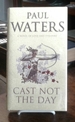 Cast Not the Day (Signed First Edition)