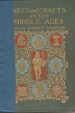 Arts and Crafts in the Middle Ages; a description of mediaeval workmanship in several of the departments of applied art, together with some account of special artisans in the early renaissance