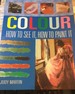 Colour: How to See it: How to Paint it