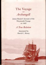 The Voyage of the Archangell: James Rosier's Account of the Waymouth Voyage of 1605: a True Relation