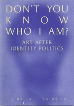 Don't Know Who I Am? Art After Identity Politics