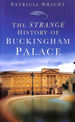 The Strange History of Buckingham Palace