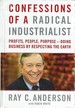 Confessions of a Radical Industrialist: Profits, People, Purpose-Doing Business By Respecting the Earth