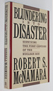 Blundering Into Disaster: Surviving the First Century of the Nuclear Age