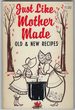 Just Like Mother Made: Old & New Recipes