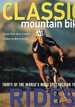 Classic Mountain Bike Rides: Thirty of the World's Most Spectacular Trails