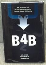 B4b, How Technology and Big Data Are Reinventing the Customer-Supplier Relationship
