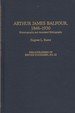 Arthur James Balfour, 1848-1930: Historiography and Annotated Bibliography