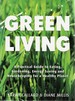 Green Living: a Practical Guide to Eating, Gardening, Energy Saving and Housekeeping for a Healthy Planet