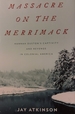 Massacre on the Merrimack: Hannah Duston's Captivity and Revenge in Colonial America