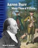Aaron Burr: More Than a Villain