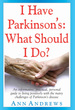 I Have Parkinson's: What Should I Do?