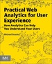 Practical Web Analytics for User Experience: How Analytics Can Help You Understand Your Users