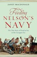 Feeding Nelson's Navy: the True Story of Food at Sea in the Georgian Era