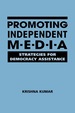 Promoting Independent Media: Strategies for Democracy Assistance