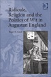 Ridicule, Religion and the Politics of Wit in Augustan England