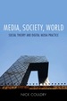 Media, Society, World-Social Theory and Digital Media Practice