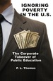 Ignoring Poverty in the U.S. : the Corporate Takeover of Public Education