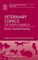Exotic Animal Training and Learning, an Issue of Veterinary Clinics: Exotic Animal Practice